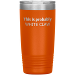 Load image into Gallery viewer, This is Probably White Claw Tumbler
