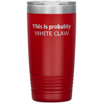 Load image into Gallery viewer, This is Probably White Claw Tumbler
