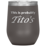 Load image into Gallery viewer, This is Probably Tito&#39;s Wine Tumbler
