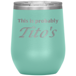 Load image into Gallery viewer, This is Probably Tito&#39;s Wine Tumbler
