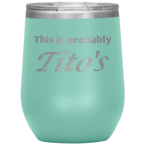 This is Probably Tito's Wine Tumbler